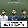 Friendshippe Namma Gatthu